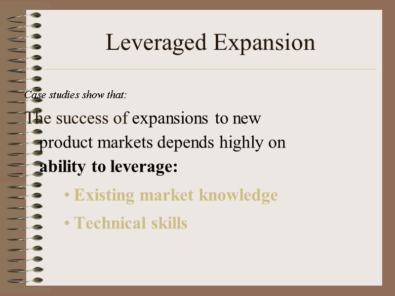 Leveraged Expansion Case studies show that: The success of expansions to new  product